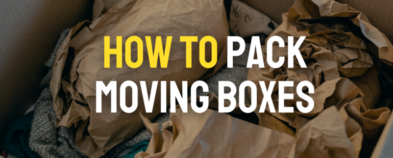 How to Pack Moving Boxes