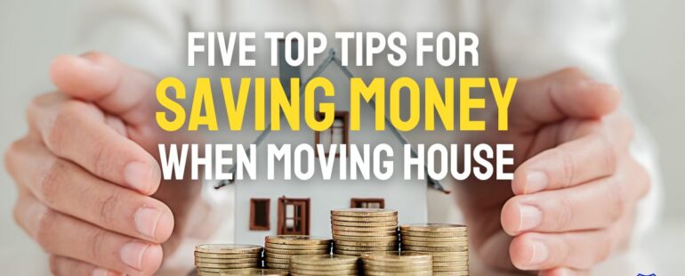 Five Top Tips for Saving Money When Moving House