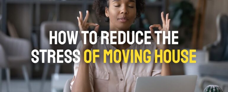 How to Reduce the Stress of Moving House