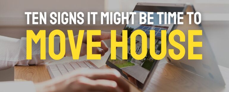 Ten Signs It Might Be Time to Move House