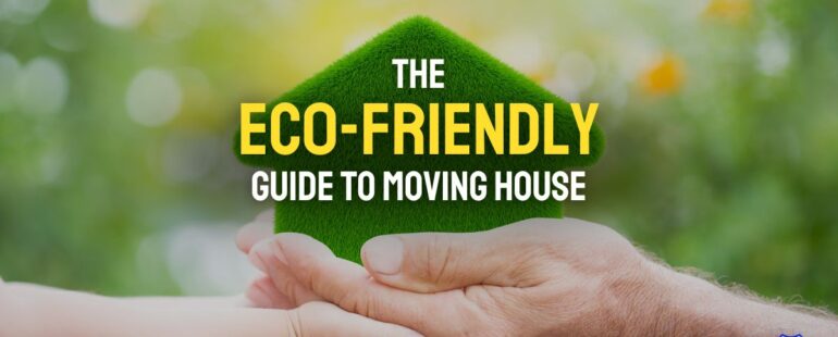 The Eco-Friendly Guide to Moving House