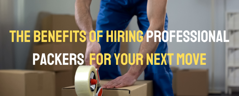 The Benefits of Hiring Professional Packers for Your Next Move