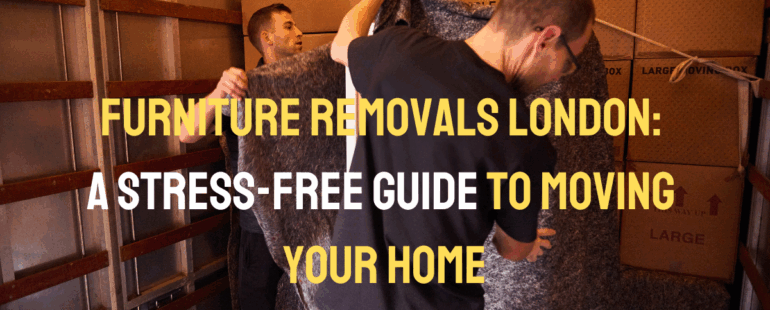 Furniture Removals London: A Stress-Free Guide to Moving Your Home