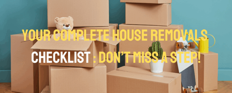 Your Complete House Removals Checklist: Don’t Miss a Step!